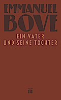 Ein Vater und seine Tochter: Roman (Werkausgabe Emmanuel Bove)