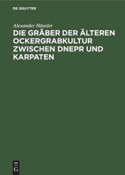 Die Gräber der älteren Ockergrabkultur zwischen Dnepr und Karpaten