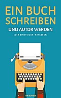 Ein Buch schreiben und Autor werden (Der Einsteiger-Ratgeber)