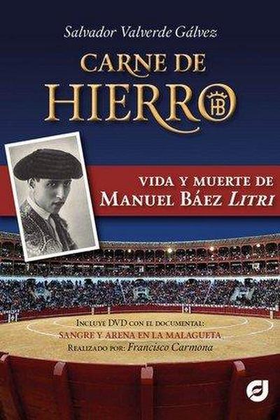 Carne de hierro : vida y muerte de Manuel Báez Litri