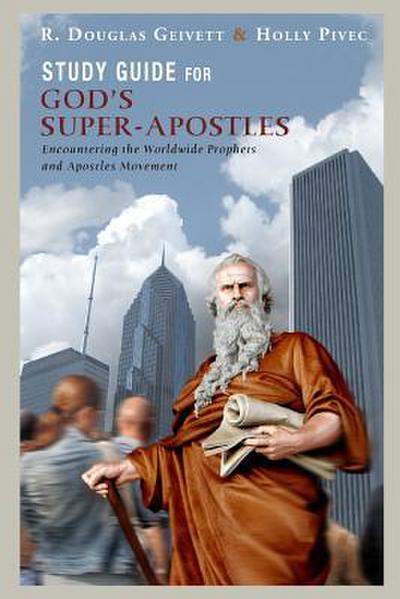 Study Guide for God’s Super-Apostles: Encountering the Worldwide Prophets and Apostles Movement