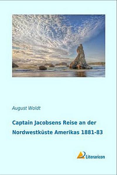 Captain Jacobsens Reise an der Nordwestküste Amerikas 1881-83
