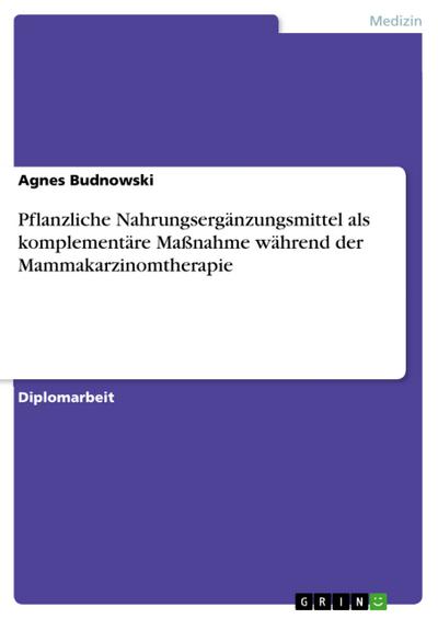 Pflanzliche Nahrungsergänzungsmittel als komplementäre Maßnahme während der Mammakarzinomtherapie