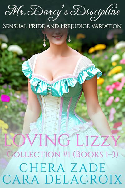 Loving Lizzy Collection #1: Mr. Darcy’s Discipline (Darcy’s Honeymoon Heat)