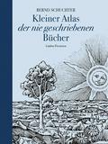 Kleiner Atlas der nie geschriebenen Bücher