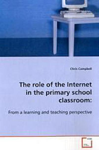 The role of the Internet in the primary school  classroom: