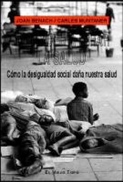 Aprender a mirar la salud : cómo la desigualdad social daña nuestra salud