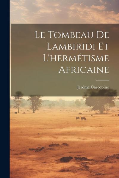 Le Tombeau De Lambiridi Et L’hermétisme Africaine
