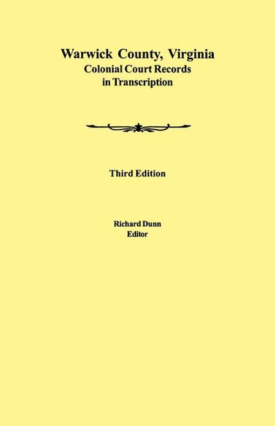 Warwick County, Virginia Colonial Court Records in Transcription. Third Edition