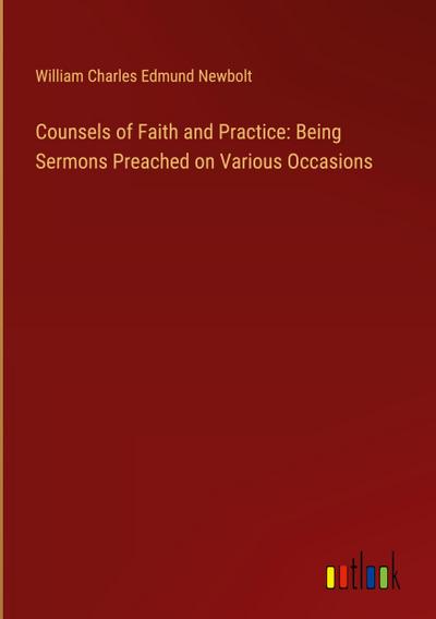 Counsels of Faith and Practice: Being Sermons Preached on Various Occasions