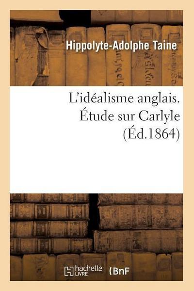 L’Idéalisme Anglais. Étude Sur Carlyle (Éd.1864)