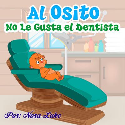 Al Osito No Le Gusta el Dentista (Libros para ninos en español [Children’s Books in Spanish))