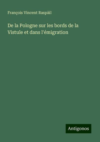 De la Pologne sur les bords de la Vistule et dans l’émigration