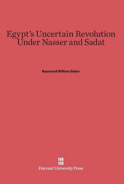 Egypt’s Uncertain Revolution Under Nasser and Sadat