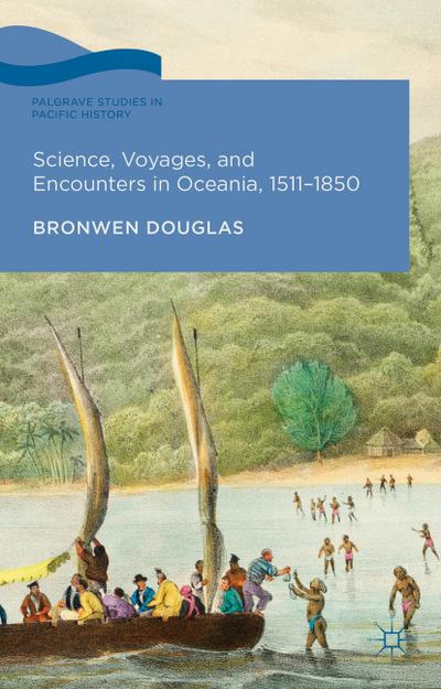 Science, Voyages, and Encounters in Oceania, 1511-1850 (Palgrave Studies in Pacific History)