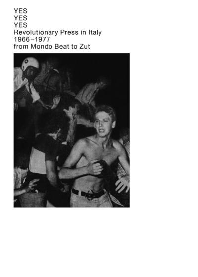 Yes Yes Yes. Revolutionary press in Italy. 1966-1977 from Mo