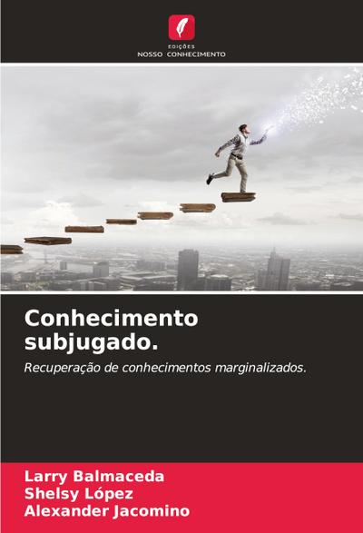 Conhecimento subjugado.