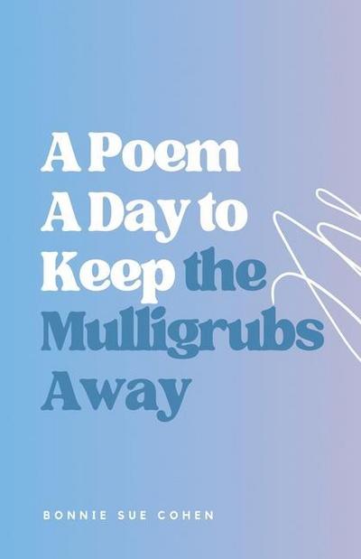 Cohen, B: Poem a Day to Keep the Mulligrubs Away