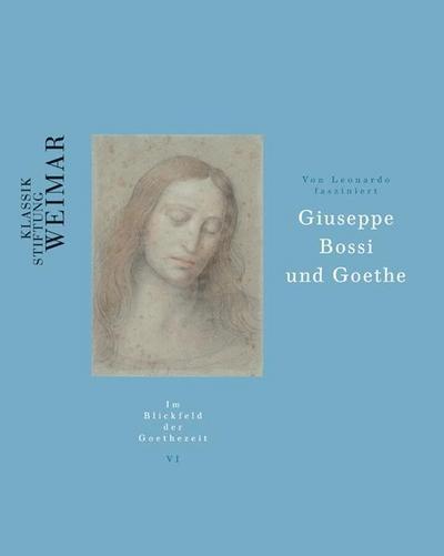 Im Blickfeld der Goethezeit Giuseppe Bossi und Goethe