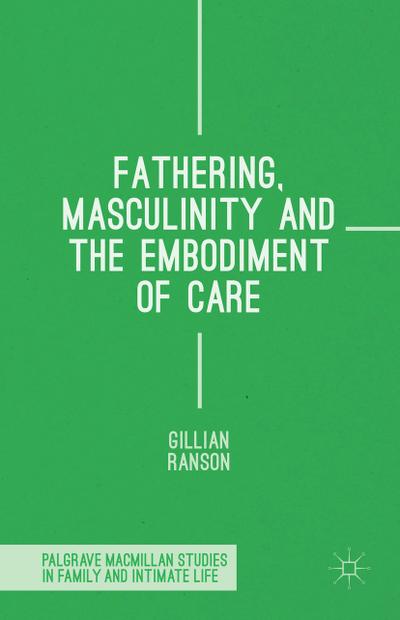 Fathering, Masculinity and the Embodiment of Care
