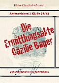 Aktenzeichen 1 KL-So 59/42: Die Ermittlungsakte Cäzilie Bauer