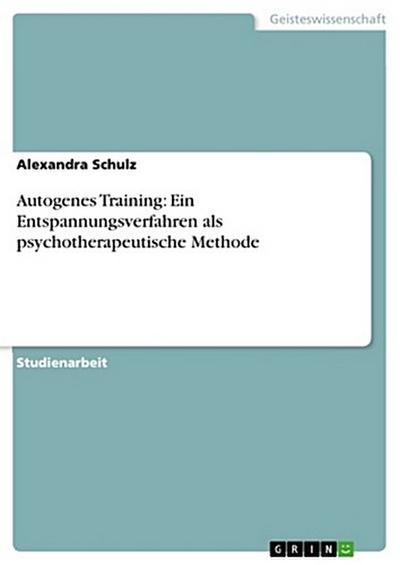 Autogenes Training: Ein Entspannungsverfahren als psychotherapeutische Methode