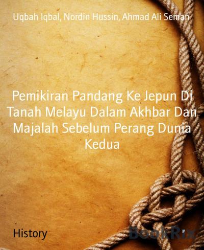 Pemikiran Pandang Ke Jepun Di Tanah Melayu Dalam Akhbar Dan Majalah Sebelum Perang Dunia Kedua