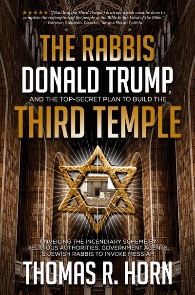 The Rabbis, Donald Trump, and the Top-Secret Plan to Build the Third Temple