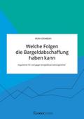 Welche Folgen die Bargeldabschaffung haben kann. A