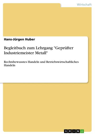 Begleitbuch zum Lehrgang ’Geprüfter Industriemeister Metall’