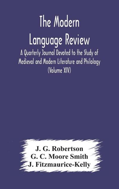 The Modern language review; A Quarterly Journal Devoted to the Study of Medieval and Modern Literature and Philology (Volume XIV)