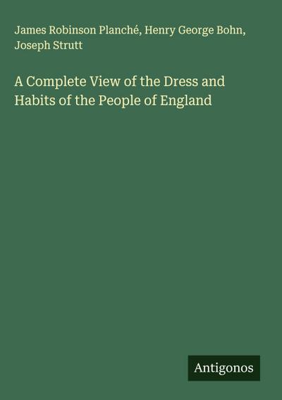 A Complete View of the Dress and Habits of the People of England