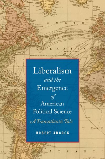 Liberalism and the Emergence of American Political Science