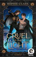 Cruel is the Light – Ihre Liebe ist groß, ihre Macht unendlich (Cruel is the Light 1)