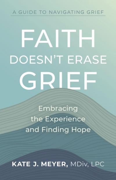 Faith Doesn’t Erase Grief