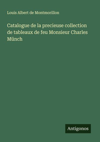 Catalogue de la precieuse collection de tableaux de feu Monsieur Charles Münch
