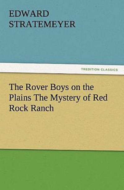 The Rover Boys on the Plains The Mystery of Red Rock Ranch