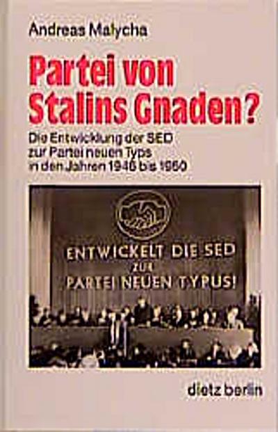 Partei von Stalins Gnaden?: Die Entwicklung der SED zur "Partei neuen Typs" in den Jahren 1946 bis 1950