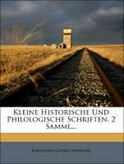 Niebuhr, B: Kleine Historische und Philologische Schriften,