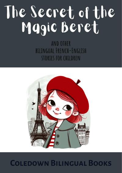 The Secret of the Magic Beret and Other Bilingual French-English Stories for Children