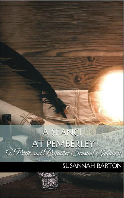 A Seance at Pemberly: A Pride and Prejudice Sensual Intimate Novella (The Haunting of Miss Bennet, #3)