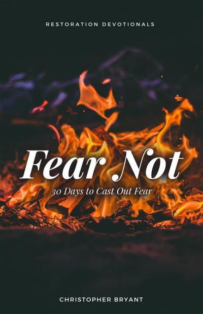 Fear Not: 30 Days to Cast Out Fear (Restoration Devotionals, #1)