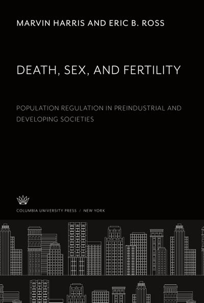 Death, Sex, and Fertility. Population Regulation in Preindustrial and Developing Societies