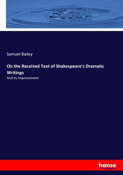 On the Received Text of Shakespeare’s Dramatic Writings