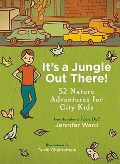 It’s a Jungle Out There!: 52 Nature Adventures for City Kids
