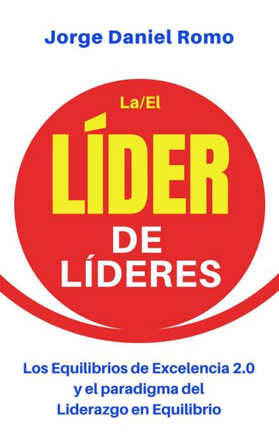 Líder de Líderes (Los Equilibrios de Excelencia 2.0 y el paradigma del Liderazgo en Equilibrio)
