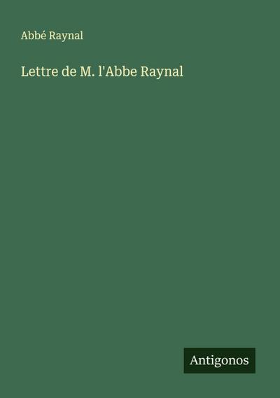 Lettre de M. l’Abbe Raynal