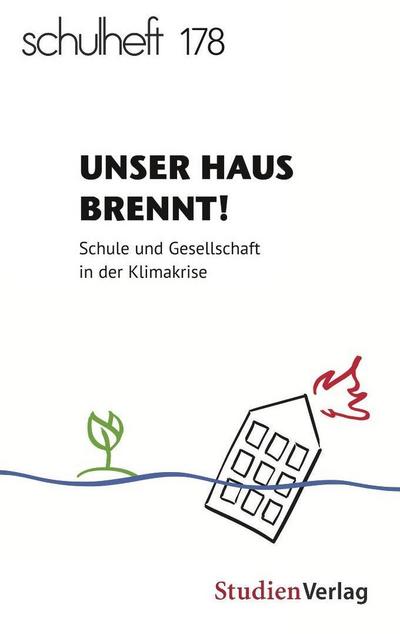 schulheft 178: Unser Haus brennt! Schule und Gesellschaft in der Klimakrise