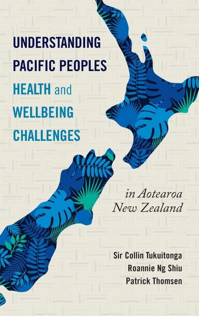 UNDERSTANDING PACIFIC PEOPLES HEALTH AND WELLBEING CHALLENGES IN AOTEAROA NEW ZEALAND