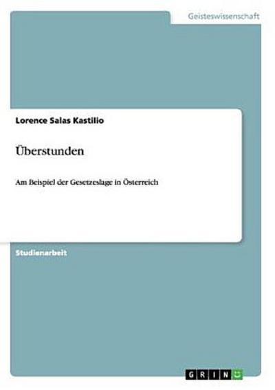 Relation von Arbeitszeit und Überstunden. Leistung, Verpflichtungen, Vergütung, Grenzen und Konsequenzen